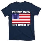 Donald Trump Won Get Over It! USA Flag 45th President T-Shirt