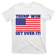 Donald Trump Won Get Over It! USA Flag 45th President T-Shirt
