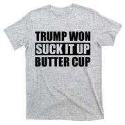 Donald Trump Won Suck It Up Butter Cup President T-Shirt