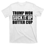 Donald Trump Won Suck It Up Butter Cup President T-Shirt