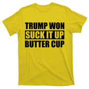 Donald Trump Won Suck It Up Butter Cup President T-Shirt