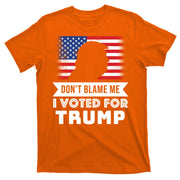 Don't Blame Me I Voted For Trump T-Shirt