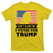 Don't Blame Me I Voted For Trump T-Shirt