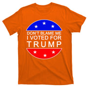 Don't Blame Me I Voted For Trump Pro Republican T-Shirt