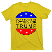 Don't Blame Me I Voted For Trump Pro Republican T-Shirt
