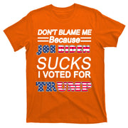 Don't Blame Me Joe Biden Sucks I Voted For Trump T-Shirt