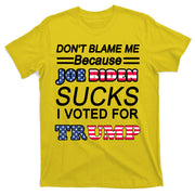 Don't Blame Me Joe Biden Sucks I Voted For Trump T-Shirt