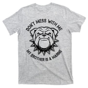 Don't Mess With Me My Brother Is A Marine Bulldog T-Shirt