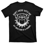 Don't Mess With Me My Brother Is A Marine Bulldog T-Shirt