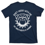 Don't Mess With Me My Brother Is A Marine Bulldog T-Shirt