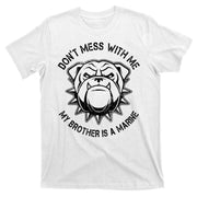 Don't Mess With Me My Brother Is A Marine Bulldog T-Shirt
