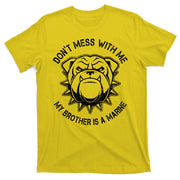 Don't Mess With Me My Brother Is A Marine Bulldog T-Shirt