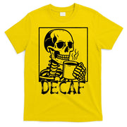 Decaf Skeleton Coffee Skull  T-Shirt