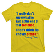 Donald Trump Dont Know What He Said At The End Of That Sentence T-Shirt