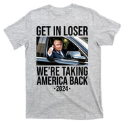 Donald Trump Get In Loser Were Taking America Back 2024 T-Shirt