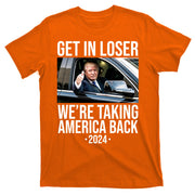 Donald Trump Get In Loser Were Taking America Back 2024 T-Shirt