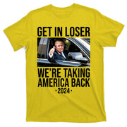 Donald Trump Get In Loser Were Taking America Back 2024 T-Shirt