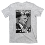 Donald Trump Is Fine After Shooting At Rally T-Shirt