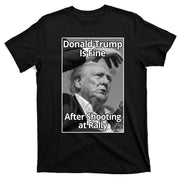 Donald Trump Is Fine After Shooting At Rally T-Shirt