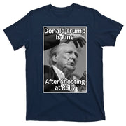 Donald Trump Is Fine After Shooting At Rally T-Shirt