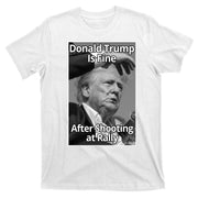 Donald Trump Is Fine After Shooting At Rally T-Shirt