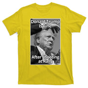 Donald Trump Is Fine After Shooting At Rally T-Shirt