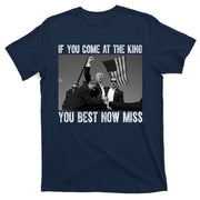 Donald Trump If You Come At The King You Best Not Miss T-Shirt