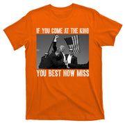 Donald Trump If You Come At The King You Best Not Miss T-Shirt