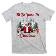 Donald Trump Ill Be Home For Christmas Santa White House T-Shirt