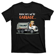 Donald Trump Rides In Truck Biden Says Were Garbage T-Shirt