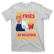 Donald Trump These Are The Best Fries Incredible So Delicious T-Shirt