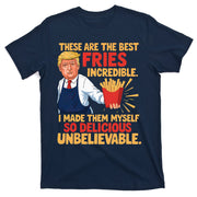 Donald Trump These Are The Best Fries Incredible So Delicious T-Shirt