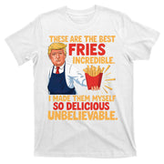 Donald Trump These Are The Best Fries Incredible So Delicious T-Shirt