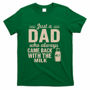Just a Dad Who Always Came Back With the Milk T-Shirt