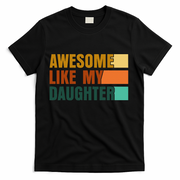 Awesome Like My Daughter Man Funny Fathers Day Dad T-Shirt