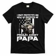 I Once Protected Him Now He Protects Me Proud Army Papa T-Shirt