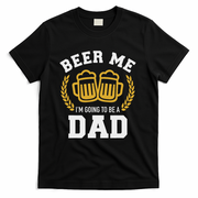 Beer Me I'm Going To Be A Dad Baby Announcement T-Shirt