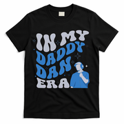 In My Daddy Dan Era Funny Papa Daddy Fathers Day T-Shirt