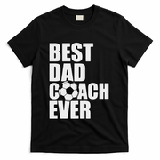 Best Dad Coach Ever Soccer Father Daddy Papa Soccer Coach T-Shirt