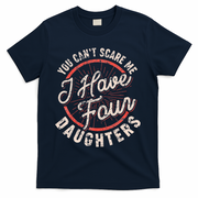 You CanT Scare Me I Have Four Daughters Funny Dad T-Shirt