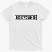 Eddie Would Go T-Shirt
