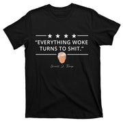 Everything Woke Turns To Shit Donald Trump T-Shirt