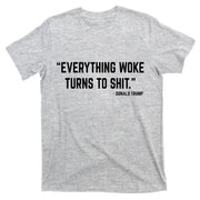 Everything Woke Turns To Shit Donald Trump T-Shirt
