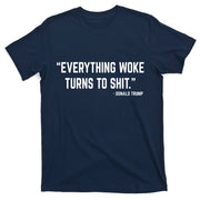 Everything Woke Turns To Shit Donald Trump T-Shirt