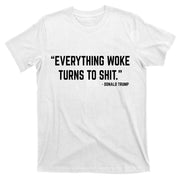 Everything Woke Turns To Shit Donald Trump T-Shirt