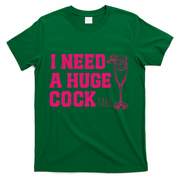 I Need A Huge Cocktail Funny Gag Adult Humor Ing Gift T-Shirt