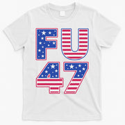 FU 47 Anti Trump T-Shirt