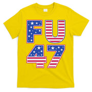 FU 47 Anti Trump T-Shirt