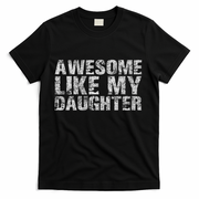 Awesome Like My Daughter Girl Dad Gift Papa Father Day T-Shirt