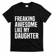 Freaking Awesome Like My Daughter Funny Fathers Day Dad T-Shirt